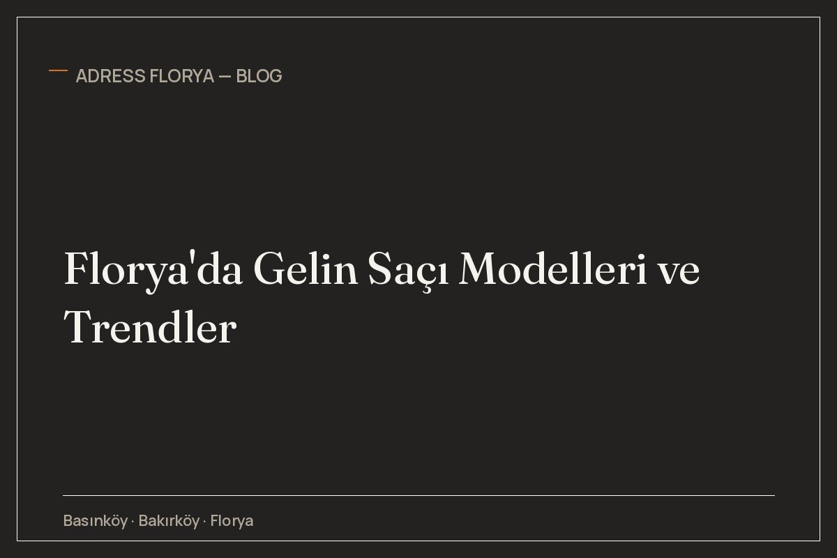 Florya'da Gelin Saçı Modelleri ve Trendler